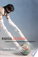 Radical gestures feminism and performance art in North America /
