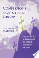 Confessions of an interest group the Catholic Church and political parties in Europe /