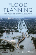 Flood planning the politics of water security /