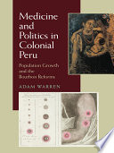 Medicine and politics in colonial Peru : population growth and the Bourbon reforms /