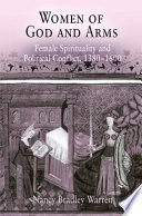 Women of God and arms female spirituality and political conflict, 1380-1600 /