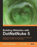 Building websites with DotNetNuke 5 quickly build and deploy your own feature-rich website with DotNetNuke 5, VB.NET, C#, and Silverlight /