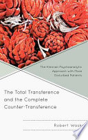 The total transference and the complete counter-transference the Kleinian psychoanalytic approach with more disturbed patients /
