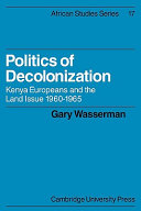 Politics of decolonization : Kenya Europeans and the land issue 1960-1965 /