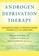 Androgen deprivation therapy  : an essential guide for prostate cancer patients and their loved ones /