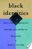 Black identities West Indian immigrant dreams and American realities /