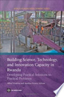 Building science, technology, and innovation capacity in Rwanda developing practical solutions to practical problems /