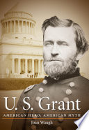U.S. Grant American hero, American myth /