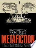 Metafiction the theory and practice of self-conscious fiction /