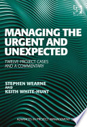 Managing the urgent and unexpected : twelve project cases and a commentary /