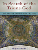 In search of the triune God : the Christian paths of East and West /