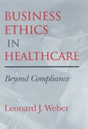 Business ethics in healthcare beyond compliance /