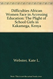 Difficulties African women face in accessing education : the plight of school girls in Kakamega, Kenya /