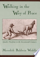 Walking in the way of peace Quaker pacifism in the seventeenth century /