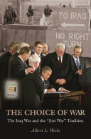 The choice of war the Iraq War and the just war tradition /