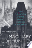 Imaginary communities utopia, the nation, and the spatial histories of modernity /