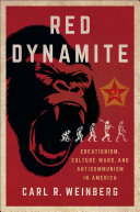 Red Dynamite : Creationism, Culture Wars, and Anticommunism in America /