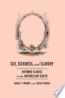 Sex, sickness, and slavery illness in the antebellum South /
