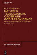 Nature's teleological order and God's providence : are they compatible with chance, free will, and evil? /