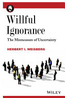 Willful ignorance : the mismeasure of uncertainty /