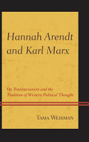 Hannah Arendt and Karl Marx : on totalitarianism and the tradition of western political thought /