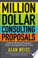 Million dollar consulting proposals how to write a proposal that is accepted every time /