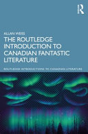 The Routledge introduction to Canadian fantastic literature /