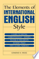 The elements of international English style a guide to writing correspondence, reports, technical documents, and internet pages for a global audience /