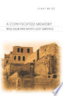 A confiscated memory Wadi Salib and Haifa's lost heritage /