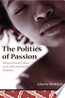 The politics of passion women's sexual culture in the Afro-Surinamese diaspora /