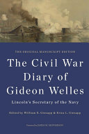 The Civil War diary of Gideon Welles, Lincoln's secretary of the Navy : the original manuscript edition /