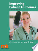 Improving patient outcomes a resource for ward leaders /
