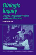 Dialogic inquiry towards a sociocultural practice and theory of education /