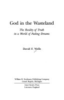 God in the wasteland : the reality of truth in a world of fading dreams /
