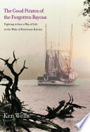 The good pirates of the forgotten bayous fighting to save a way of life in the wake of Hurricane Katrina /