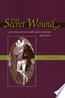 The secret wound love-melancholy and early modern romance /