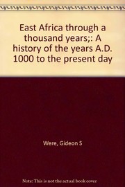 East Africa through a thousand years; a history of the years A.D. 1000 to the present day