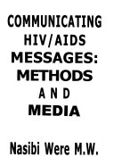 Communicating HIV/AIDS messages : methods and media /