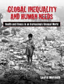 Global inequality and human needs : health and illness in an increasingly unequal world /