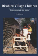 Disabled village children : a guide for community health ... /