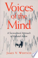 Voices of the mind a sociocultural approach to mediated action /