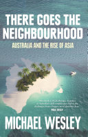There goes the neighbourhood Australia and the rise of Asia /
