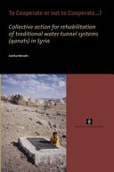 To cooperate or not to cooperate ... ? collective action for rehabilitation of traditional water tunnel systems (qanats) in Syria /