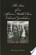 The rise of an African middle class colonial Zimbabwe, 1898-1965 /