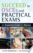 Succeed in OSCEs and practical exams an essential guide for nurses /