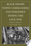 Black troops, white commanders, and freedmen during the Civil War