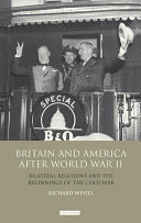 Britain and America after World War II : bilateral relations and the beginnings of the Cold War /