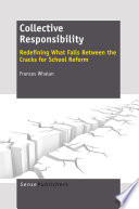 Collective Responsibility Redefining What Falls Between the Cracks for School Reform /