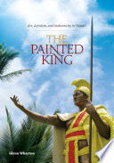 The painted king : art, activism, and authenticity in Hawaiʻi /