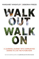 Walk out walk on : alearning jpurney into communities daring to live the future now /